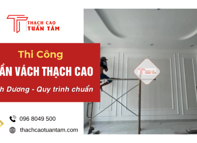 Thi Công Trần Vách Thạch Cao Bình Dương – Quy Trình Chuẩn